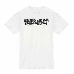 Bring Me An Iced Coffee T-Shirt