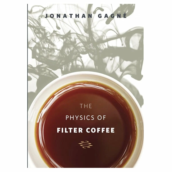 The Physics Of Filter Coffee - Jonathan Gagne 1 The Physics Of Filter Coffee - Jonathan Gagne